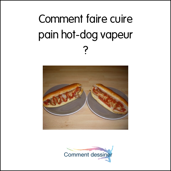 Comment faire cuire pain hot-dog vapeur